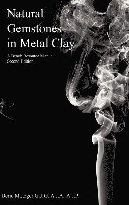 Natural Gemstones in Metal Clay. a Bench Resource Manual 1