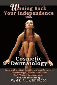 bokomslag Winning Back Your Independence with Cosmetic Dermatology - Basics of Medical Aesthetics and Cosmetic Dermatology: Dermal Fillers for Soft Tissue Augmentation