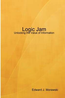 bokomslag Logic Jam - Unlocking the Value of Information