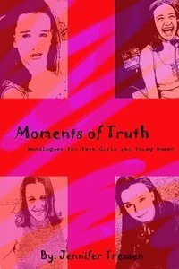 bokomslag Moments of Truth: Monologues for Teen Girls and Young Women