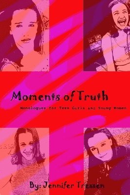 Moments of Truth: Monologues for Teen Girls and Young Women 1