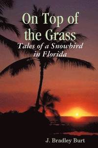 bokomslag On Top of the Grass: Tales of a Snowbird in Florida