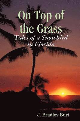 On Top of the Grass: Tales of a Snowbird in Florida 1