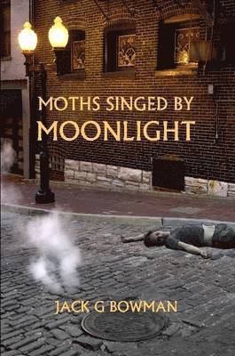 Jack Bowman - Moths Singed by Moonlight, Häftad