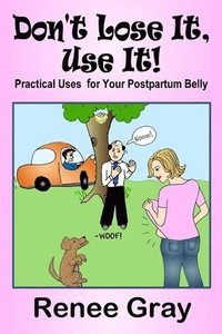 bokomslag Don't Lose It, Use It! Practical Uses for Your Postpartum Belly