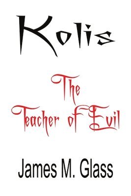 James M. Glass - Kolis, The Teacher of Evil, Häftad