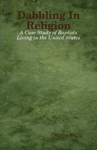 bokomslag Dabbling In Religion: A Case Study of Baptists Living in the United States