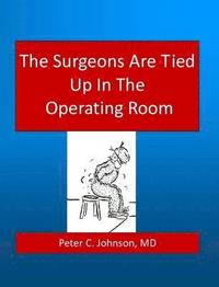 bokomslag Surgeons Are Tied Up In The Operating Room