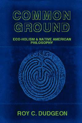 bokomslag Common Ground: Eco-Holism and Native American Philosophy