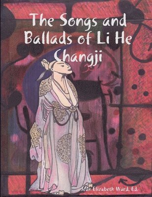 Jean Elizabeth Ward, Poet Laureate, Poet Laureate Jean Elizabeth Ward - Songs and Ballads of Li He Changji, Häftad