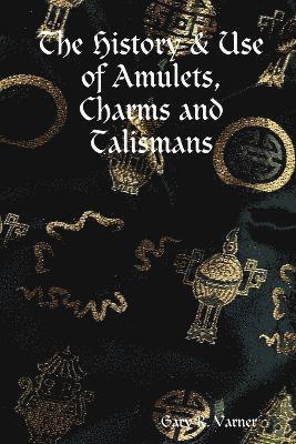 The History & Use of Amulets, Charms and Talismans 1