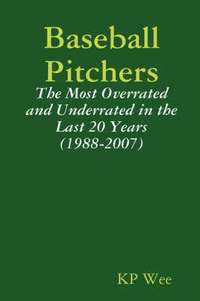 bokomslag Baseball Pitchers: The Most Overrated and Underrated in the Last 20 Years (1988-2007)