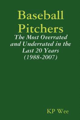 Baseball Pitchers: The Most Overrated and Underrated in the Last 20 Years (1988-2007)