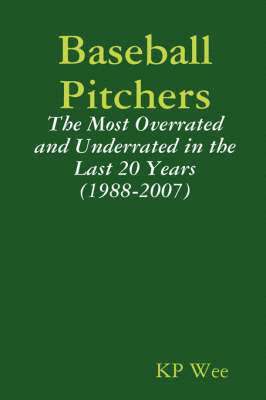 Baseball Pitchers: The Most Overrated and Underrated in the Last 20 Years (1988-2007) 1