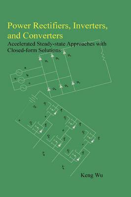 bokomslag Power Rectifiers, Inverters, and Converters - Accelerated Steady-state Approaches with Closed-form Solutions