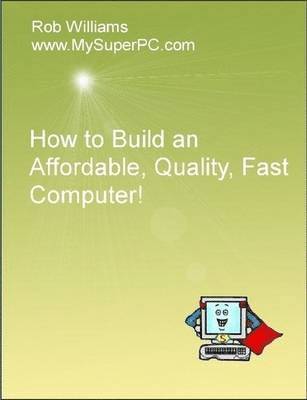 How to Build an Affordable, Quality, Fast Computer! 1