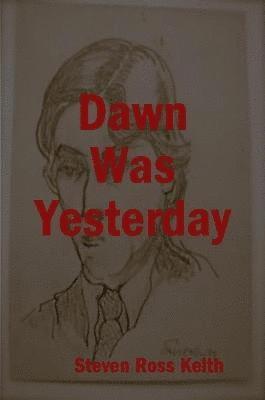 Steven Ross Keith - Dawn Was Yesterday, Häftad