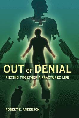 Robert Anderson, Robert K. Anderson - Out of Denial: Piecing Together a Fractured Life, Häftad