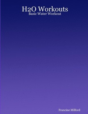 Author Francine Milford, Francine Milford - H2O Workouts: Basic Water Workout, Häftad