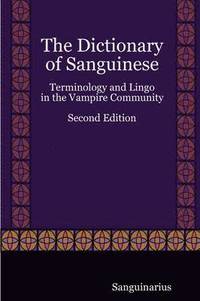 bokomslag The Dictionary of Sanguinese: Terminology and Lingo in the Vampire Community, Second Edition