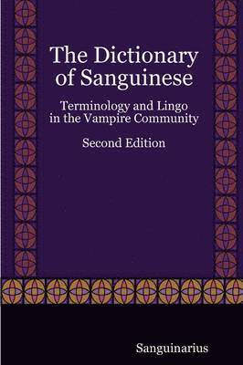 The Dictionary of Sanguinese: Terminology and Lingo in the Vampire Community, Second Edition 1