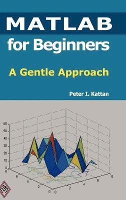 MATLAB for Beginners: A Gentle Approach 1