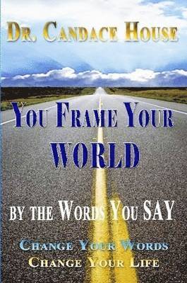 Candace House - You Frame Your World By The Words You Say, Häftad