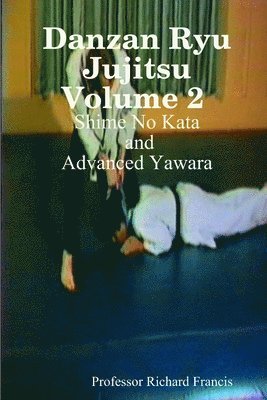 Danzan Ryu Jujitsu Volume 2 Shime No Kata and Advanced Yawara 1