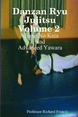 Professor Richard Francis, Richard Francis - Danzan Ryu Jujitsu Volume 2 Shime No Kata and Advanced Yawara, Häftad