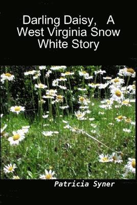 Patricia Syner - Darling Daisy, A West Virginia Snow White Story, Inbunden