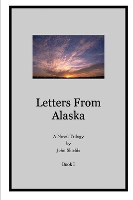 John Shields - Letters from Alaska, Book I, Häftad