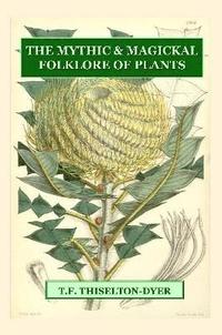 bokomslag The Mythic & Magickal Folklore Of Plants