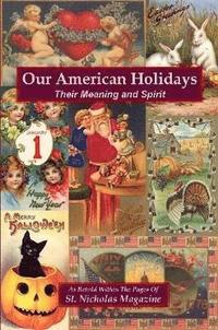 bokomslag Our American Holidays: Their Meaning and Spirit