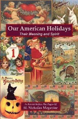 Our American Holidays: Their Meaning and Spirit 1