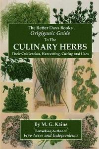 bokomslag The Better Days Books Origiganic Guide to the Culinary Herbs: Their Cultivation, Harvesting, Curing And Uses