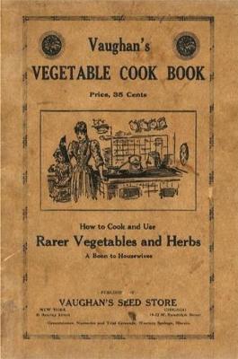 Vaughan's Vegetable Cook Book: How to Cook and Use Rarer Vegetables and Herbs 1