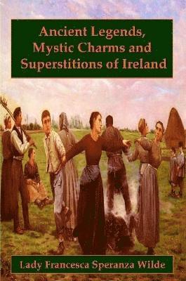 bokomslag Ancient Legends, Mystic Charms, and Superstitions of Ireland