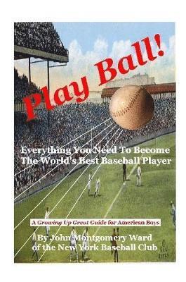 bokomslag Play Ball!: Everything You Need To Become The World's Best Baseball Player