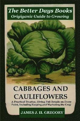 The Better Days Books Origiganic Guide to Growing Cabbages and Cauliflowers 1