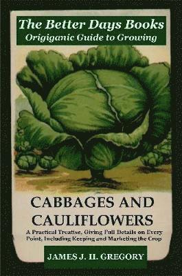 Better Days Books Origiganic Guide to Growing Cabbages and Cauliflowers