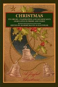 bokomslag CHRISTMAS: Its Origin, Celebration and Significance as Related In Prose And Verse