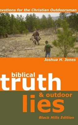 Biblical Truth & Outdoor Lies: Devotions for the Christian Outdoorsman Black Hills Edition 1