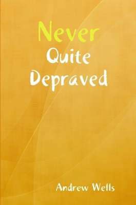 Andrew Wells - Never Quite Depraved, Häftad