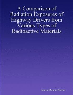 bokomslag A Comparison of Radiation Exposures of Highway Drivers from Various Types of Radioactive Materials