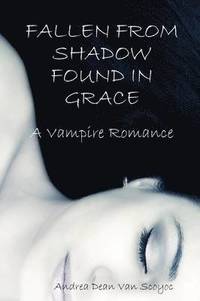 bokomslag Fallen from Shadow Found in Grace - A Vampire Romance