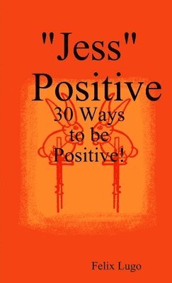 bokomslag &quot;Jess&quot; Positive: 30 Ways to be Positive!