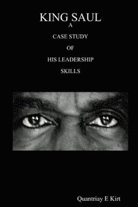 bokomslag King Saul: A Case Study of His Leadership Skills