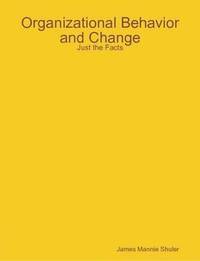 bokomslag Organizational Behavior and Change: Just the Facts