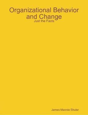 bokomslag Organizational Behavior and Change: Just the Facts