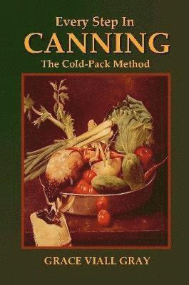 Grace Viall Gray - Every Step in Canning: The Cold-Pack Method, Häftad